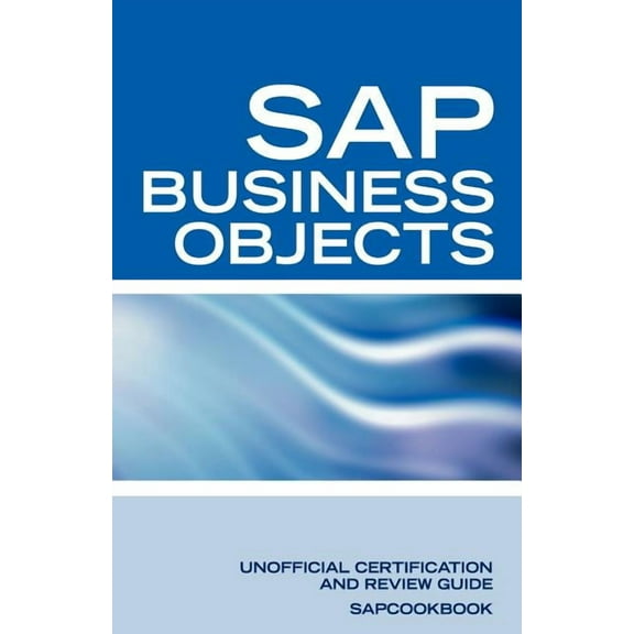 SAP Business Objects Interview Questions : Business Objects Certification Review (Paperback)