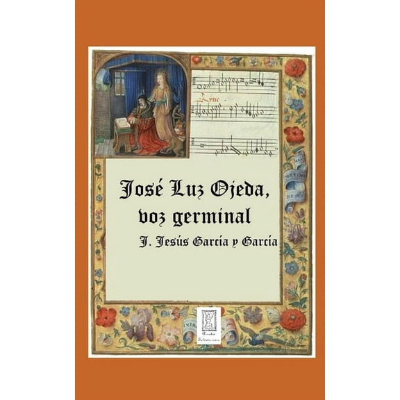 José Luz Ojeda, voz germinal: Biografía y Antología (Paperback) by J Jesus Garcia Y Garcia