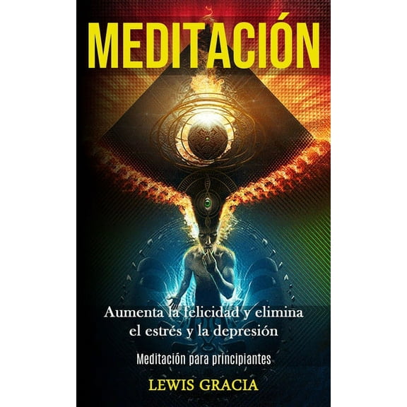 MeditaciÃ³n: Aumenta la felicidad y elimina el estrÃ©s y la depresiÃ³n (MeditaciÃ³n para principiantes), (Paperback)