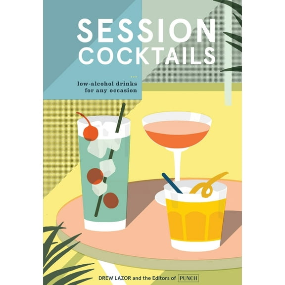 Session Cocktails: Low-Alcohol Drinks for Any Occasion