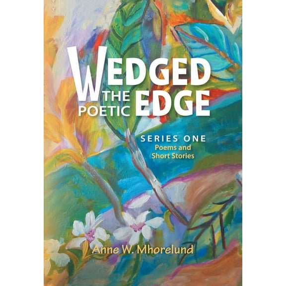 Wedged the Poetic Edge : Poems and Short Stories