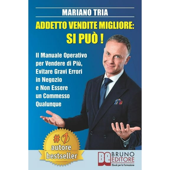 Addetto Vendite Migliore: Si Pu!: Il Manuale Operativo Per Vendere Di Pi, Evitare Gravi Errori in Negozio E Non Essere Un Commesso Qualunque (Paperback)