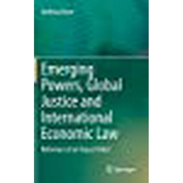 Pouvoirs Émergents, Justice Mondiale et Droit Économique International, Réformateurs d'Un Ordre Injuste?