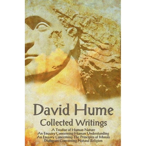 David Hume - Collected Writings (Complete and Unabridged), a Treatise of Human Nature, an Enquiry Concerning Human Under, (Hardcover)