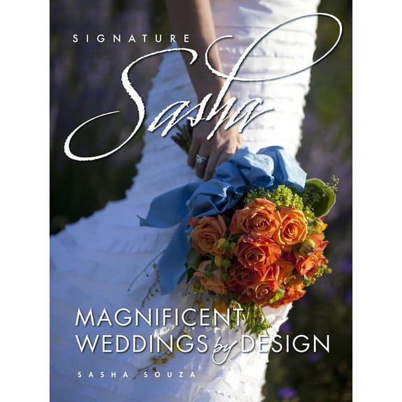 Signature Sasha: Signature Sasha : Magnificent Weddings by Design (Edition 1) (Hardcover)