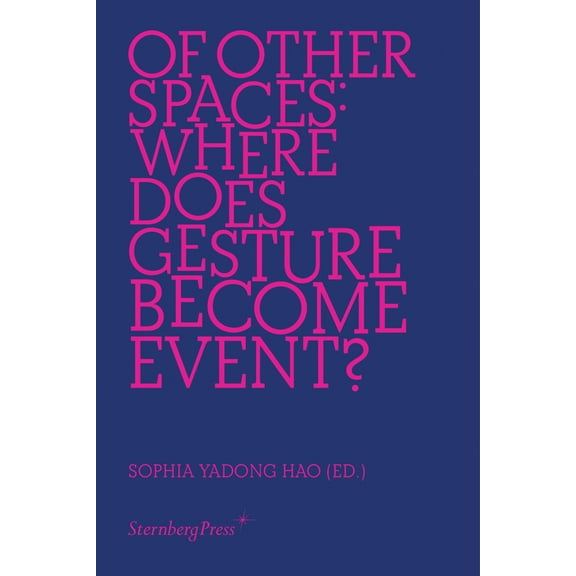 Pre-Owned Of Other Spaces: Where Does Gesture Become Event? (Paperback 9783956793783) by Sophia Yadong Hao
