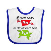 Inktastic If Mom Says No, My Great Aunt Says Yes Boys or Girls Baby Bib