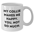 thumbnail image 2 of Collie Dog Lovers Funny White Coffee Mugs, Gifts from Men to Friends and Family, 'My Collie Makes Me Happy. You, Not So Much.', Father's Day Unique Gifts, 2 of 4