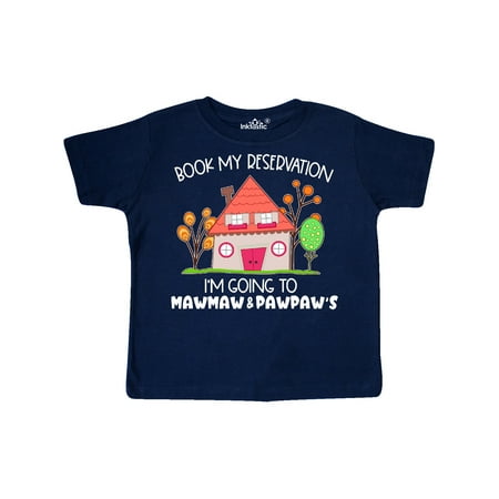 

Inktastic Book my Reservation! I m Going To Mawmaw and Pawpaw s- House Gift Toddler Boy or Toddler Girl T-Shirt