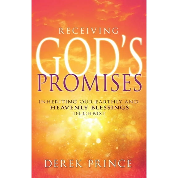 Receiving God's Promises: Inheriting Our Earthly and Heavenly Blessings in Christ, (Paperback)