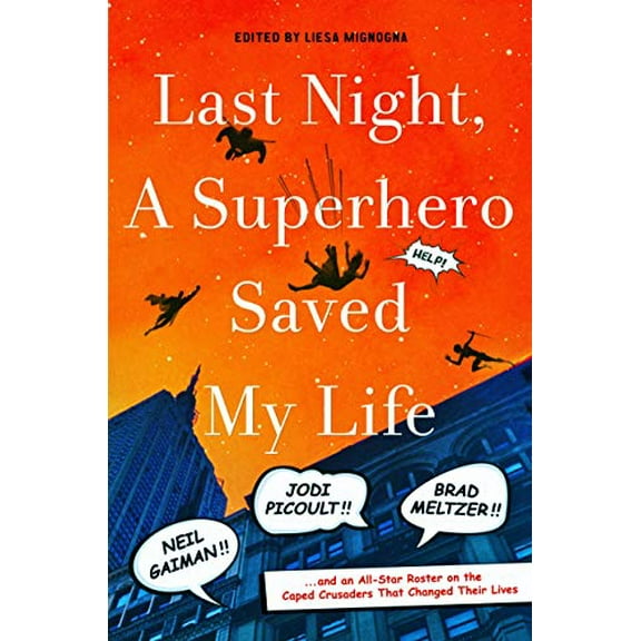 Pre-Owned Last Night, a Superhero Saved My Life: Neil Gaiman!! Jodi Picoult!! Brad Meltzer!! . . . and an All-Star Roster on the Caped Crusaders That Changed Th (Hardcover) 1250043921 9781250043924