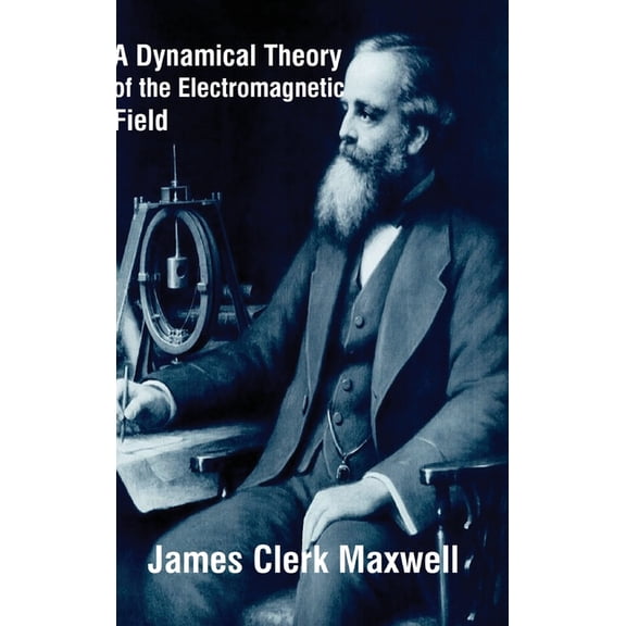 A Dynamical Theory of the Electromagnetic Field, (Hardcover)