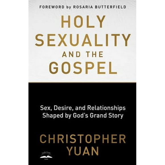 Pre-Owned Holy Sexuality and the Gospel: Sex, Desire, and Relationships Shaped by God's Grand Story (Paperback 9780735290914) by Christopher Yuan, Rosaria Butterfield