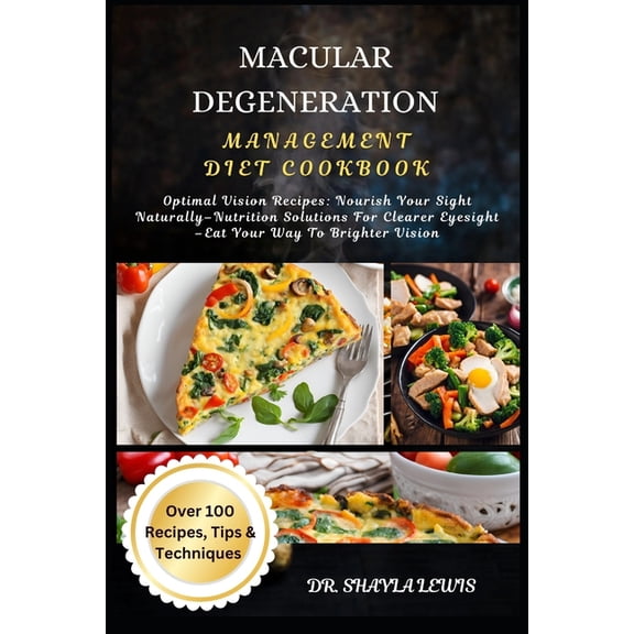 Macular Degeneration Management Diet Cookbook: Optimal Vision Recipes: Nourish Your Sight Naturally-Nutrition Solutions , (Paperback)