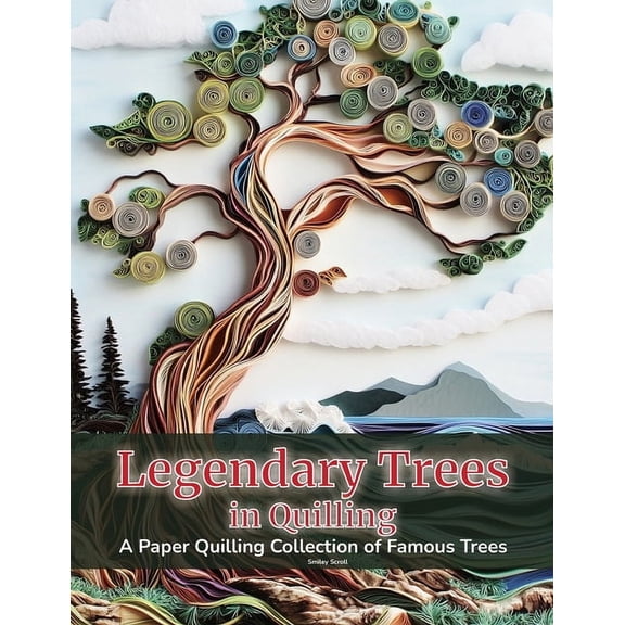 Legendary Trees in Quilling: A Paper Quilling Collection of Famous Trees, (Paperback)