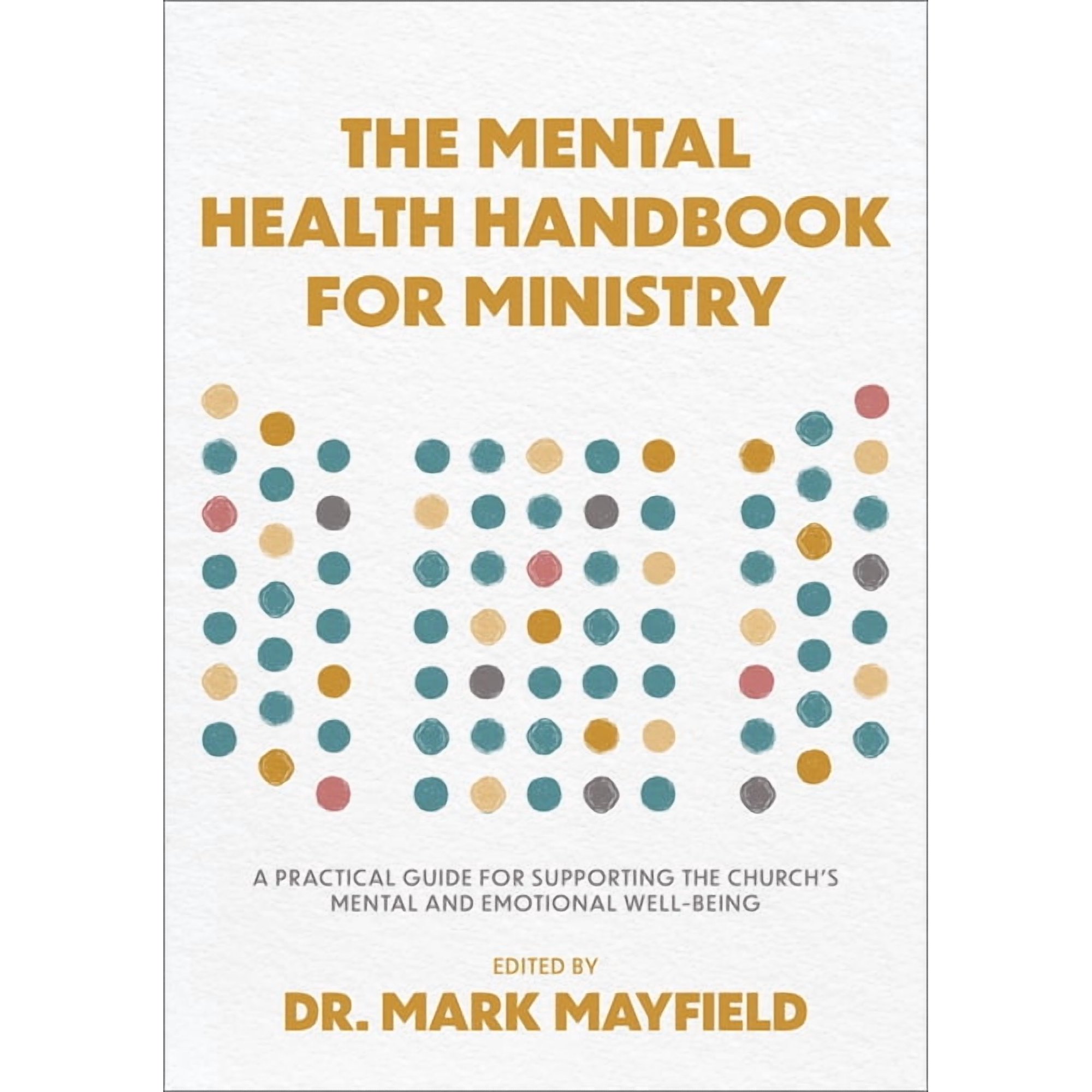The Mental Health Handbook for Ministry: A Practical Guide for Supporting the Church s Mental and Emotional Well-Being (Paperback)