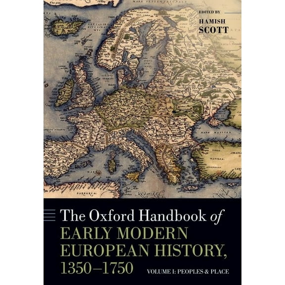 Oxford Handbooks The Oxford Handbook of Early Modern European History, 1350-1750: Volume I: Peoples and Place, (Paperback)