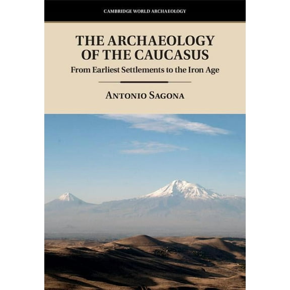 Cambridge World Archaeology The Archaeology of the Caucasus, (Hardcover)