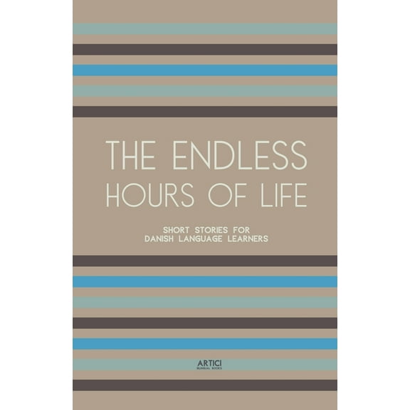 The Endless Hours of Life: Short Stories for Danish Language Learners, (Paperback)