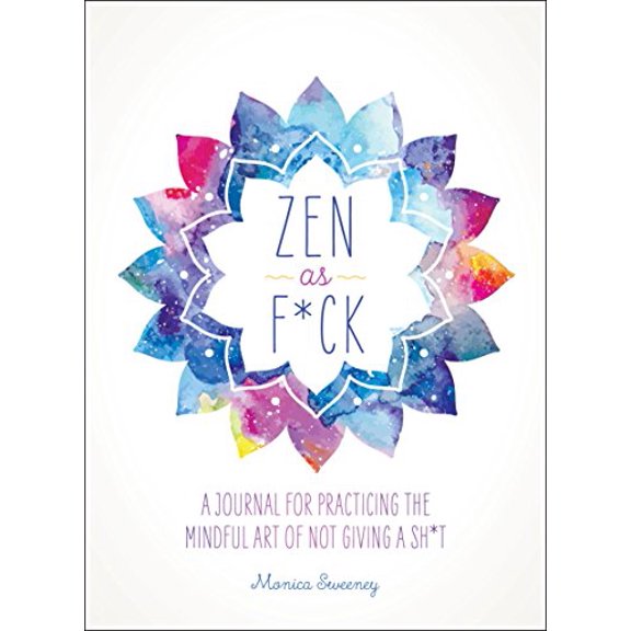 Pre-Owned Zen as F*ck: A Journal for Practicing the Mindful Art of Not Giving a Sh*t