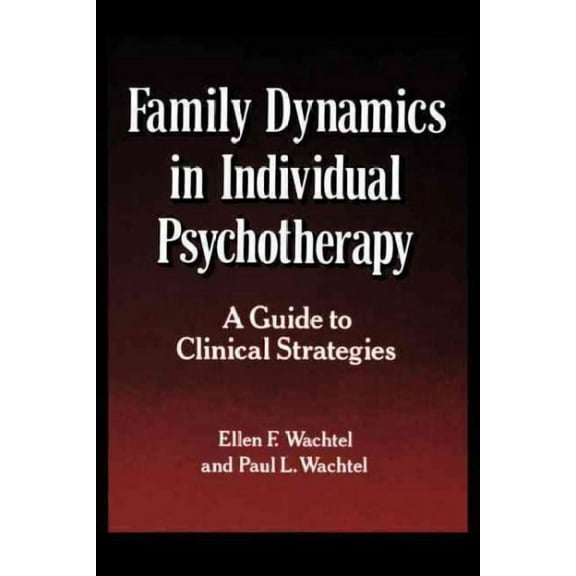 Family Dynamics in Individual Psychotherapy : A Guide to Clinical Strategies (Paperback)