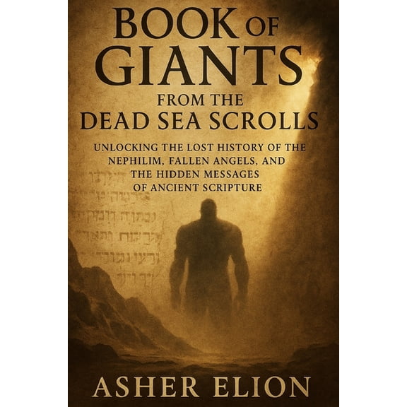 Book of Giants from the Dead Sea Scrolls: Unlocking the Lost History of the Nephilim, Fallen Angels, and the Hidden Mess, (Paperback)