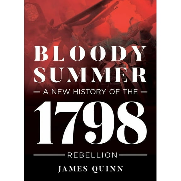 Bloody Summer: A New History of the 1798 Rebellion, (Paperback)