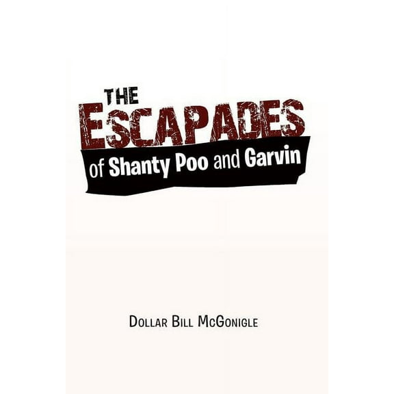 Escapades of Shanty Poo and Garvin