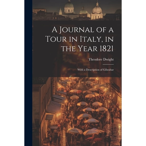 A Journal of a Tour in Italy, in the Year 1821 (Paperback)