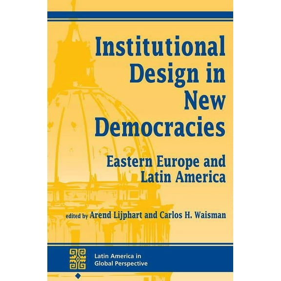 Latin America in Global Perspective Institutional Design In New Democracies: Eastern Europe And Latin America, (Paperback)