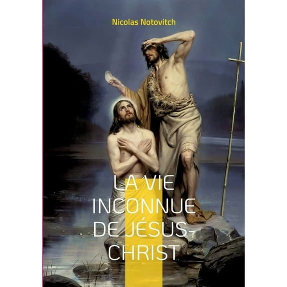 La vie inconnue de Jésus-Christ: le livre interdit sur l'énigme sacrée, (Paperback)