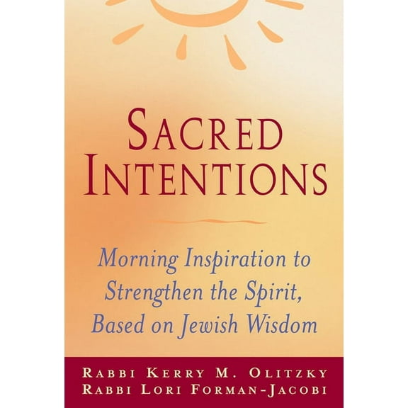 Sacred Intentions: Morning Inspiration to Strengthen the Spirit, Based on Jewish Wisdom, (Paperback)