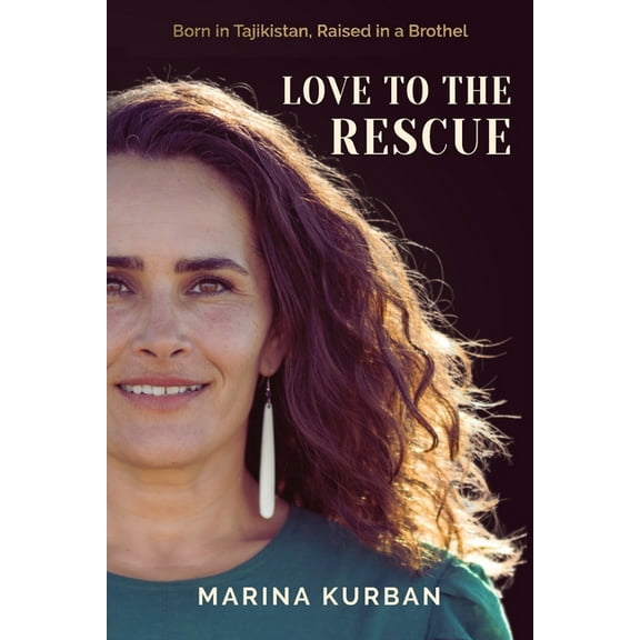 Love to the Rescue: Born in Tajikistan, Raised in a Brothel, (Paperback)