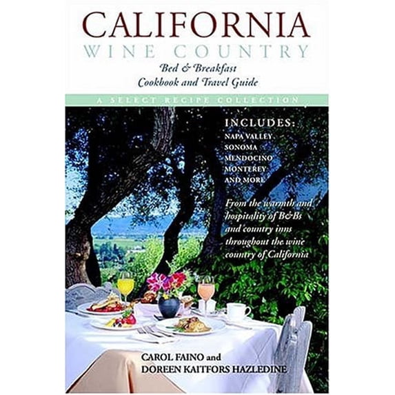 Pre-Owned California Wine Country: Bed & Breakfast Cookbook and Travel Guide (Hardcover) 1558539786 9781558539785
