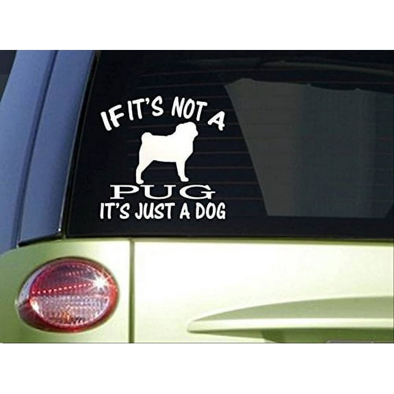 If it's Not a Pug *I709* 6x6 inch Sticker decal