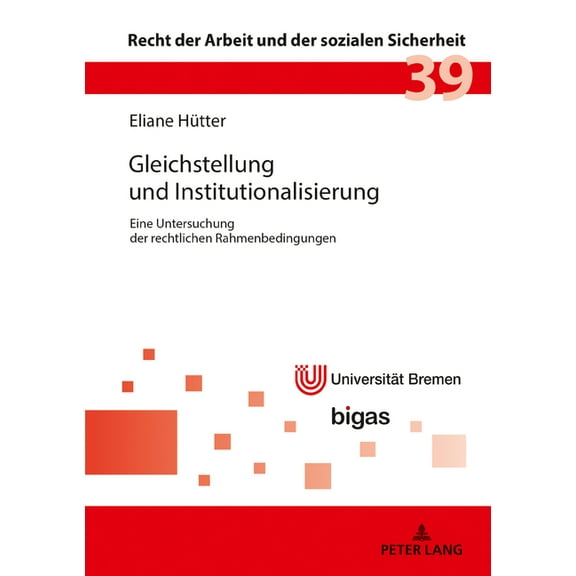 Recht der Arbeit Und der Sozialen Sicherheit: Gleichstellung und Institutionalisierung: Eine Untersuchung der rechtlichen Rahmenbedingungen (Hardcover)