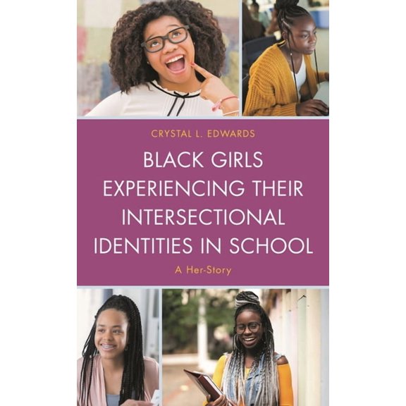 Black Girls Experiencing Their Intersectional Identities in School: A Her-Story, (Paperback)