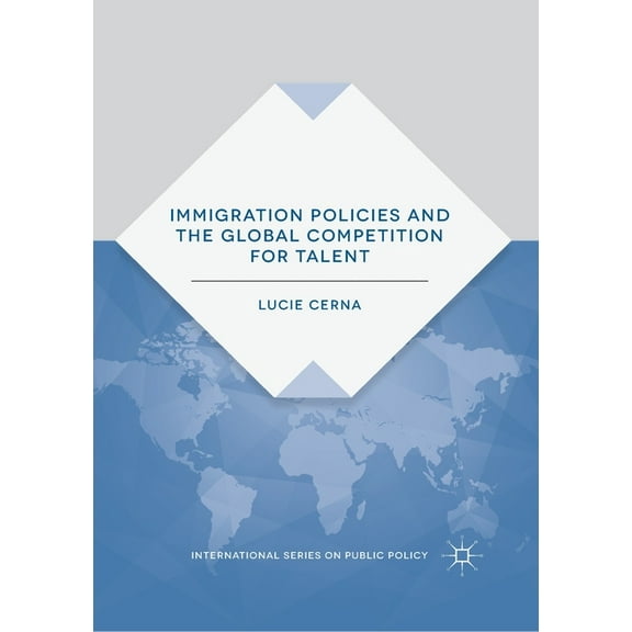 International Public Policy Immigration Policies and the Global Competition for Talent, (Paperback)