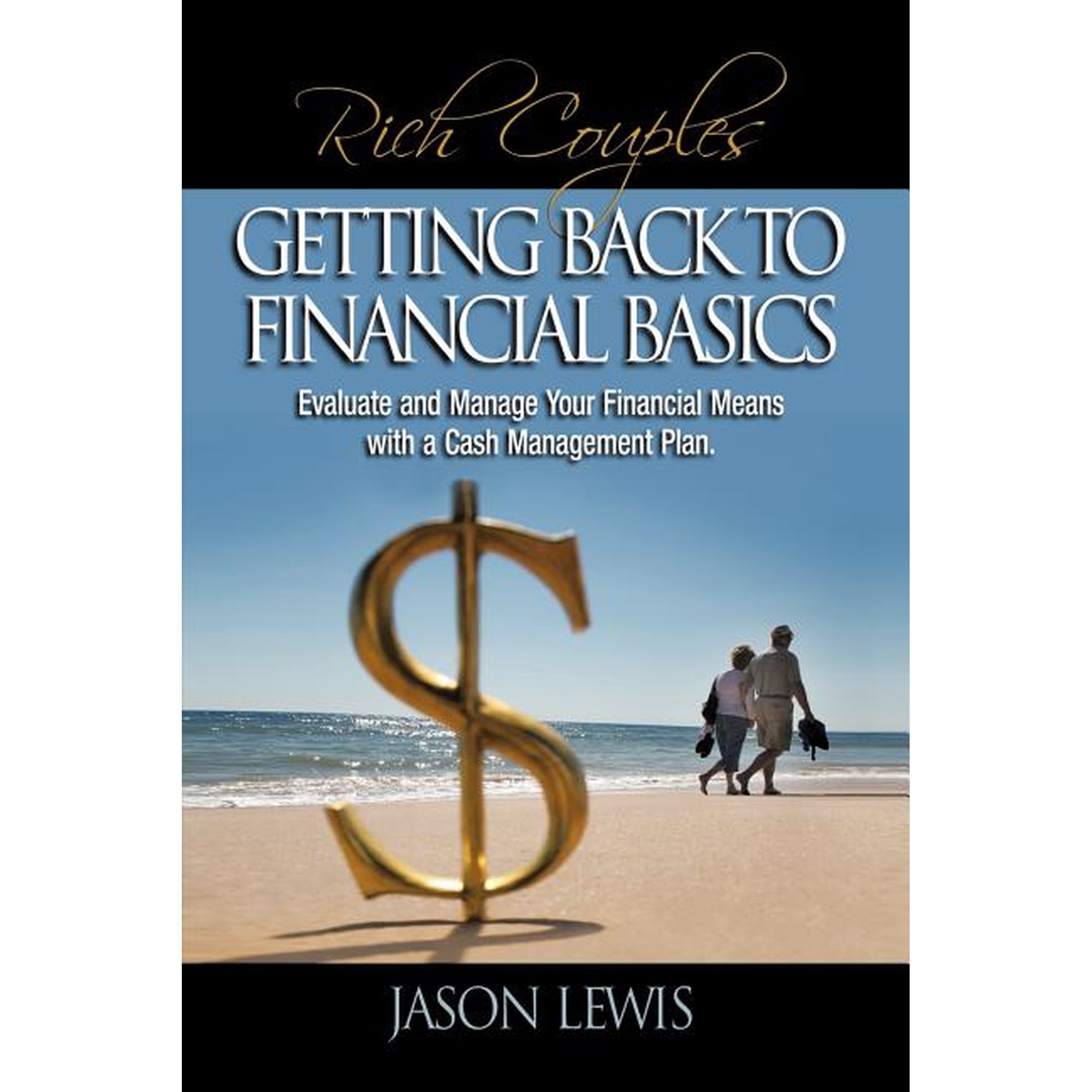 Rich Couple$ Getting Back to Financial Basics: Evaluate and Manage Your Financial Means with a Cash Management Plan (Paperback)