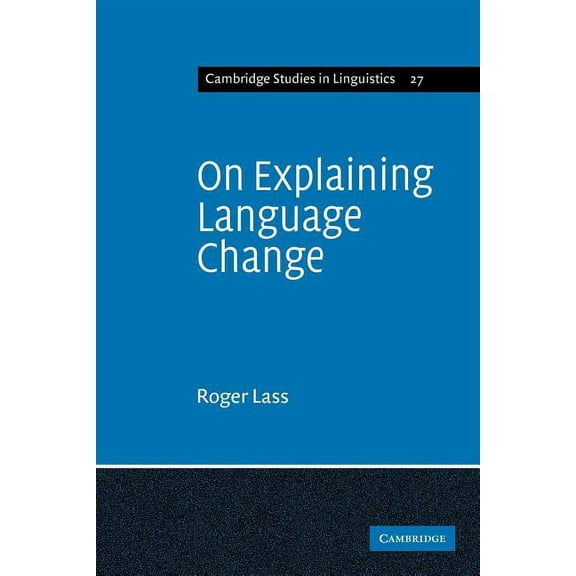 Cambridge Studies in Linguistics On Explaining Language Change, Book 27, (Paperback)