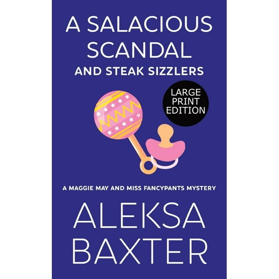 A Maggie May and Miss Fancypants Mystery A Salacious Scandal and Steak Sizzlers, Book 8, (Hardcover)