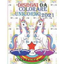 Disegni da colorare unicorno 2021 collezione Nuova: Libro da colorare di unicorno carino, Fantastico, divertente, Libro da colorare di unicorno (Paperback)