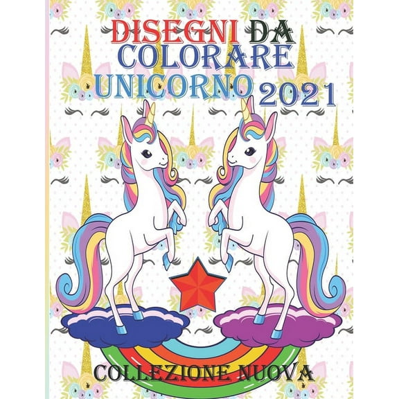 Disegni da colorare unicorno 2021 collezione Nuova: Libro da colorare di unicorno carino, Fantastico, divertente, Libro da colorare di unicorno (Paperback)