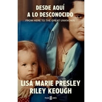 Lisa Marie Presley. Desde AquÃ­ a Lo Desconocido / From Here to the Great Unknown: Memoir, (Paperback)