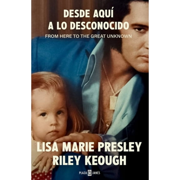 Lisa Marie Presley. Desde AquÃ­ a Lo Desconocido / From Here to the Great Unknown: Memoir, (Paperback)
