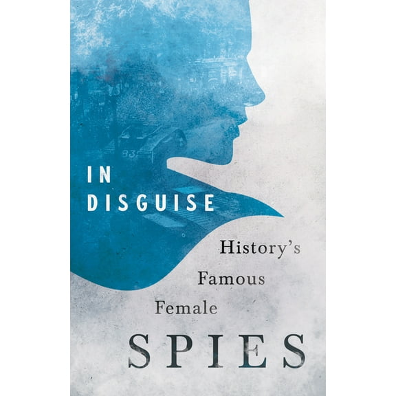 In Disguise - History's Famous Female Spies, (Paperback)