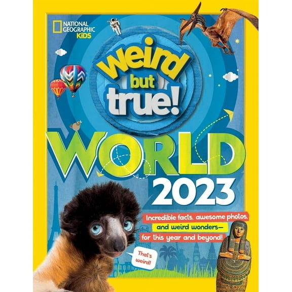 Weird But True! Weird But True World! 2023: Incredible Facts, Awesome Photos, and Weird Wonders---For This Year and Beyond!, (Hardcover)