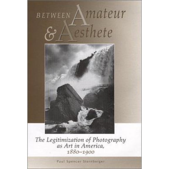 Pre-Owned Between Amateur and Aesthete: The Legitimization of Photography as Art in America, 1880-1900 (Hardcover) 0826321518 9780826321510