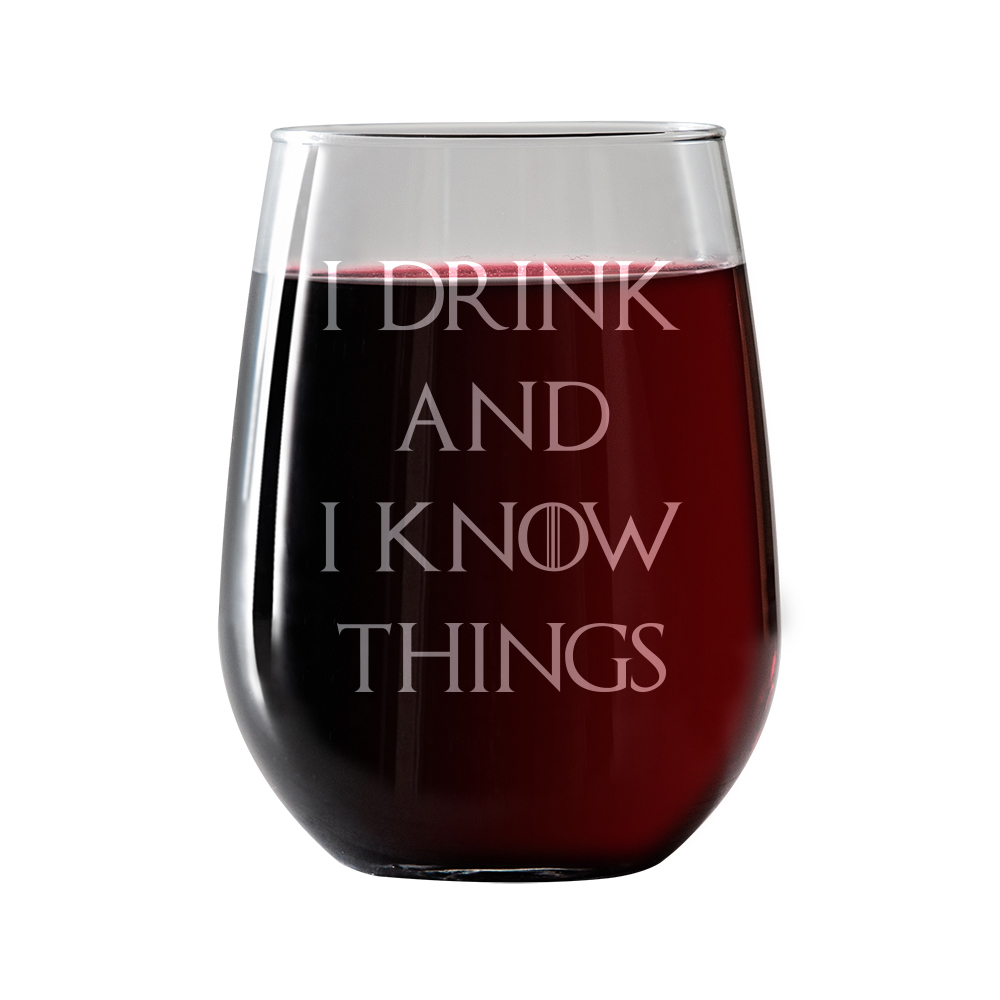 I Drink and I Know Things Stemless Wine Glass 17oz Laser etched