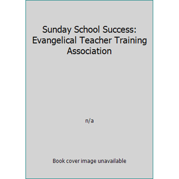 Pre-Owned Sunday School Success: Evangelical Teacher Training Association (Paperback) 0910566062 9780910566063